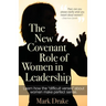 The New Covenant Role of Women in Leadership