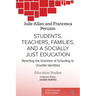 Students, Teachers, Families, and a Socially Just Education: Rewriting the Grammar of Schooling to Unsettle Identities
