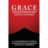 Grace: The Most Underutilized Strength in Business