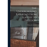 The Underground Railroad From Slavery to Freedom