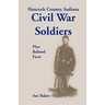Hancock County, Indiana, Civil War Soldiers Plus Related Facts