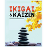 Ikigai, Kaizen and the Path to Lasting Happiness: Unlocking the Japanese Principles for a Meaningful and Satisfying Life