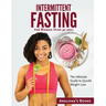 Intermittent Fasting for Women Over 50 2021: The Ultimate Guide to Quickk Weight Loss