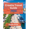Croatia Travel Guide 2023: Discover Croatia's hidden gems, Top travel destinations, Food and Culture