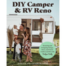 DIY Camper and RV Reno: Restoring and Designing Vintage, Retro, and Classic Trailers and RVs with Nailgun Nelly