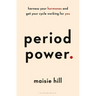 Period Power: Harness Your Hormones and Get Your Cycle Working for You
