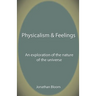 Physicalism & Feelings: An Exploration of the Nature of the Universe