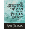 The Detective, The Woman and The Pirate's Bounty: A Novel of Sherlock Holmes