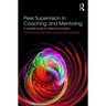Peer Supervision in Coaching and Mentoring: A Versatile Guide for Reflective Practice