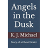 Angels in the Dusk: Memoirs of a Mystic