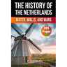 The History of the Netherlands: Water, Walls, Wars