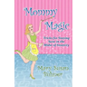 Mommy Magic: Tricks for Staying Sane in the Midst of Insanity