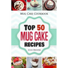 Mug Cake Cookbook: Top 50 Mug Cake Recipes