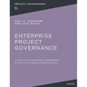 Enterprise Project Governance: A Guide to the Successful Management of Projects Across the Organization