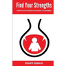 Find Your Strengths: Take the Test & Use Your Results to Grow Your Career, Life, & Relationships