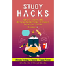 Study Hacks: How to Study and Retain Everything Without Spending Hours Studying (Ultimate Strategy to Become a Topper Forever)