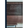 The Calculus for Engineers and Physicists: Integration and Differentiation, With Applications to Technical Problems and Classified Reference Tables of