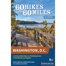 60 Hikes Within 60 Miles: Washington, D.C.: Including Suburban and Outlying Areas of Maryland and Virginia