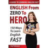 English From Zero To Hero: 150 Ways To Learn English Fast