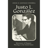 Justo L. González: Missionary of Hispanic Theology in the United States