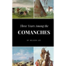 Three Years Among the Comanches