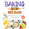 Baking on Her Own: A Skill-Building Cookbook for Girls