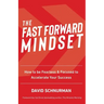 The Fast Forward Mindset: How to Be Fearless & Focused to Accelerate Your Success