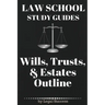 Law School Study Guides: Wills, Trusts, & Estates Outline: Wills, Trusts, & Estates Outline