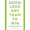 Lead Any Team to Win: Master the Essential Mindset to Motivate, Set Priorities, and Build Your Own Dynasty