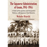 The Japanese Administration of Guam, 1941-1944: A Study of Occupation and Integration Policies, with Japanese Oral Histories