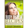 Body Butter Recipes: Ultimate Body Butter Recipes Guide! 50 All Natural Body Butter Recipes To Hydrate, Refresh, And Rejuvenate Your Skin T