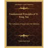 Fundamental Principles of Yi-King, Tao: The Cabbalas of Egypt and the Hebrews