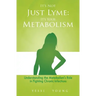 It's Not Just Lyme: It's Your Metabolism: Understanding the Metabolism's Role in Fighting Chronic Infections