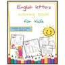 English letters coloring book for kids: Suitable for kids from 2 to 6 years old