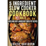 5 Ingredient Slow Cooker Cookbook - Volume 2: More Quick and Easy 5 Ingredient Crock Pot Recipes