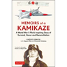 Memoirs of a Kamikaze: A World War II Pilot's Inspiring Story of Survival, Honor and Reconciliation