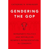 Gendering the GOP: Intraparty Politics and Republican Women's Representation in Congress