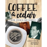 Coffee and Cedar: Finding Strength From Memories