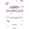 ADHD in Marriage: Real and Proven Ways to Keep Your Marriage Thriving Despite the Chaos, Overcome Denial, and Insulate Your Relationship from Stress -