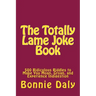 The Totally Lame Joke Book: 500 Ridiculous Riddles to Make You Moan, Groan, and Experience Indigestion