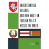 Understanding Belarus and How Western Foreign Policy Misses the Mark