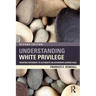 Understanding White Privilege: Creating Pathways to Authentic Relationships Across Race