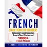 French: Learn French For Beginners Including French Grammar, French Short Stories and 1000+ French Phrases