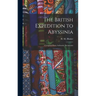 The British Expedition to Abyssinia: Compiled From Authentic Documents