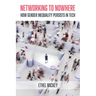 Networking to Nowhere: How Gender Inequality Persists in Tech