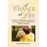 A Chance At Life: Stories of Inspiration and Hope for Foster and Adoptive Parents of Abused Children