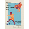 Teach Your Children Well: A Step-By-Step Guide for Family Discipleship