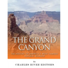 The Grand Canyon: The History of the America's Most Famous Natural Wonder