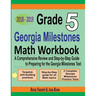 Grade 5 Georgia Milestones Assessment System Mathematics Workbook 2018 - 2019: A Comprehensive Review and Step-by-Step Guide to Preparing for the GMAS