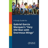 A Study Guide for Gabriel Garcia Marquez's "Very Old Man With Enormous Wings"